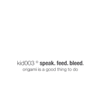 kid003 - speak.feed.bleed kid003 - speak.feed.bleed